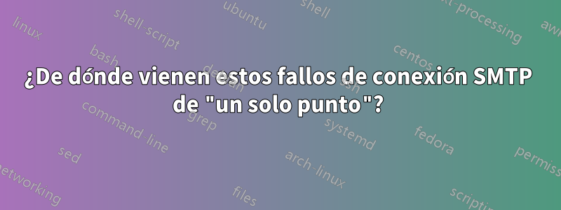 ¿De dónde vienen estos fallos de conexión SMTP de "un solo punto"?