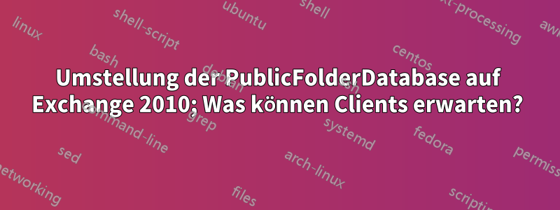 Umstellung der PublicFolderDatabase auf Exchange 2010; Was können Clients erwarten?
