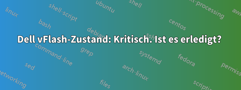 Dell vFlash-Zustand: Kritisch. Ist es erledigt?