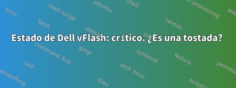 Estado de Dell vFlash: crítico. ¿Es una tostada?