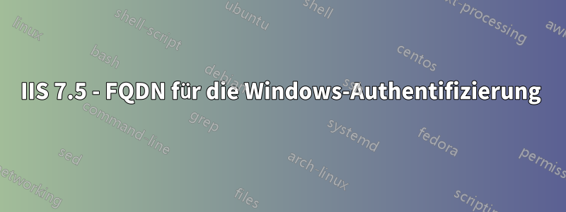 IIS 7.5 - FQDN für die Windows-Authentifizierung