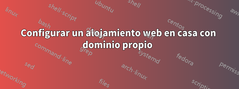 Configurar un alojamiento web en casa con dominio propio 