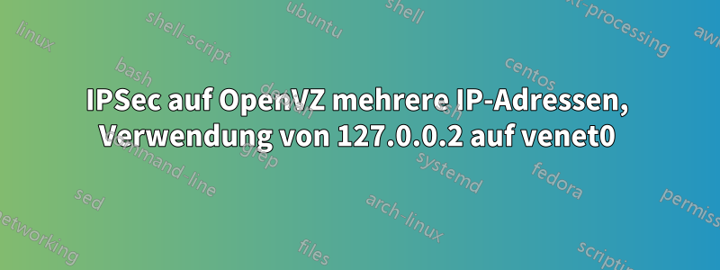 IPSec auf OpenVZ mehrere IP-Adressen, Verwendung von 127.0.0.2 auf venet0