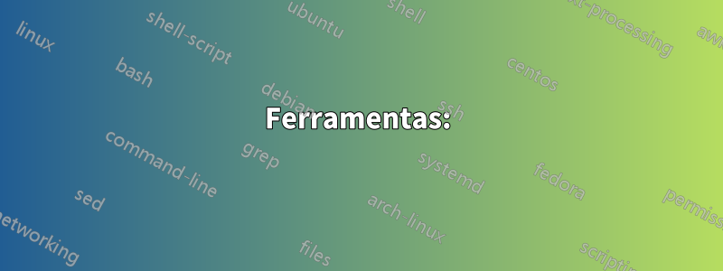 Ferramentas: