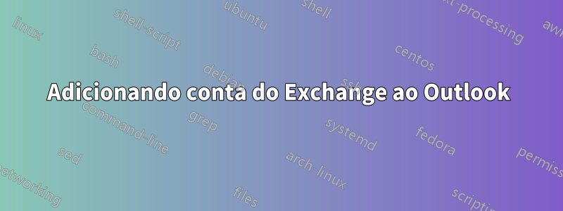 Adicionando conta do Exchange ao Outlook