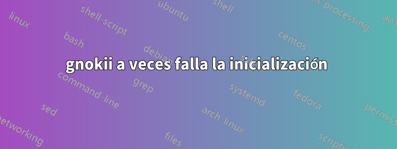 gnokii a veces falla la inicialización