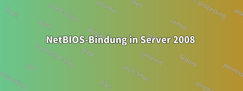 NetBIOS-Bindung in Server 2008