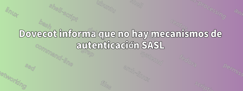 Dovecot informa que no hay mecanismos de autenticación SASL