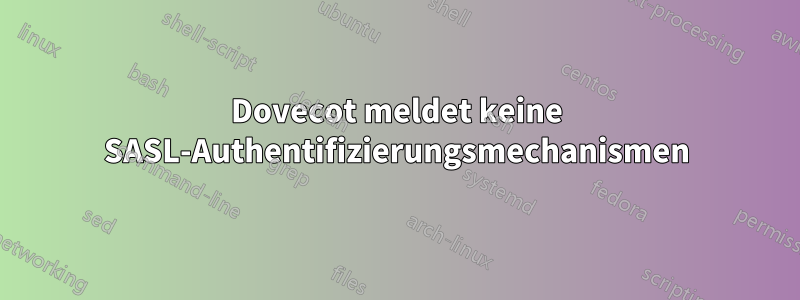 Dovecot meldet keine SASL-Authentifizierungsmechanismen