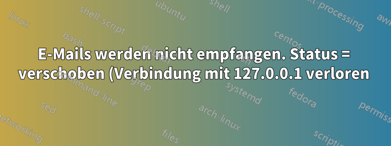 E-Mails werden nicht empfangen. Status = verschoben (Verbindung mit 127.0.0.1 verloren)