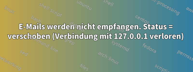 E-Mails werden nicht empfangen. Status = verschoben (Verbindung mit 127.0.0.1 verloren)