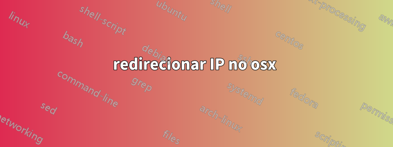 redirecionar IP no osx