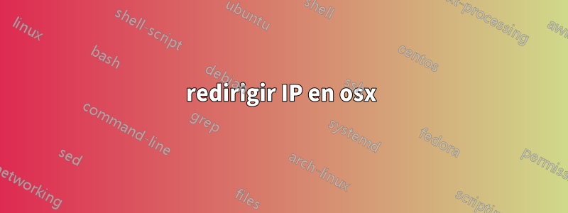 redirigir IP en osx