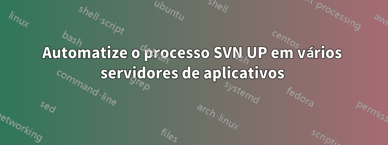 Automatize o processo SVN UP em vários servidores de aplicativos