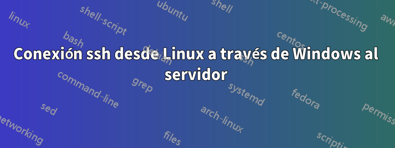 Conexión ssh desde Linux a través de Windows al servidor