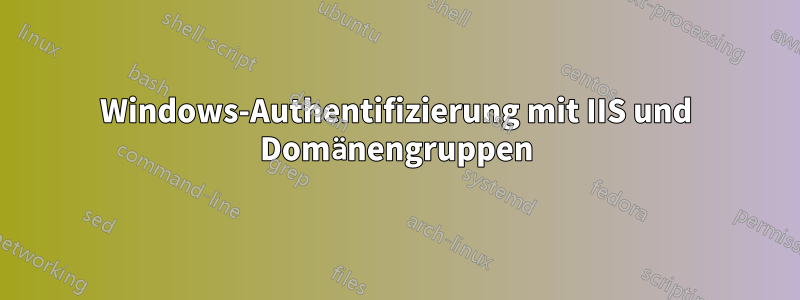 Windows-Authentifizierung mit IIS und Domänengruppen