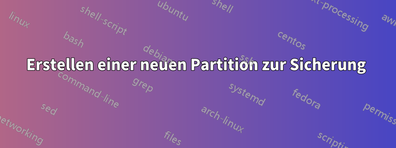 Erstellen einer neuen Partition zur Sicherung