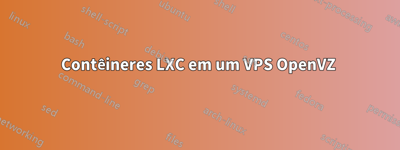 Contêineres LXC em um VPS OpenVZ