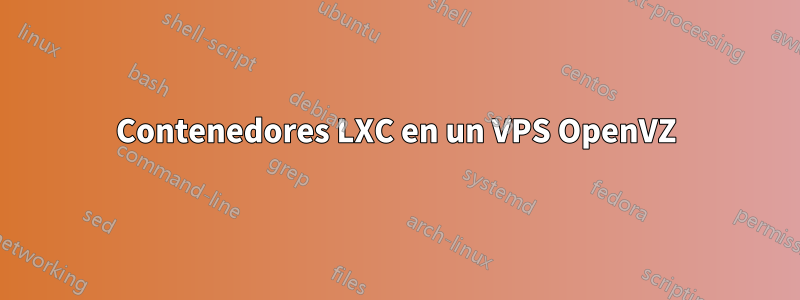 Contenedores LXC en un VPS OpenVZ