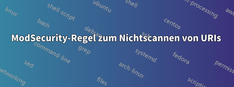 ModSecurity-Regel zum Nichtscannen von URIs