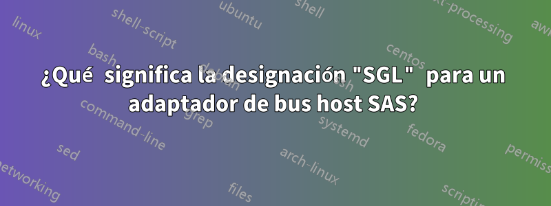 ¿Qué significa la designación "SGL" para un adaptador de bus host SAS?