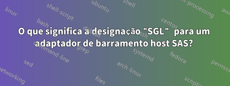 O que significa a designação "SGL" para um adaptador de barramento host SAS?