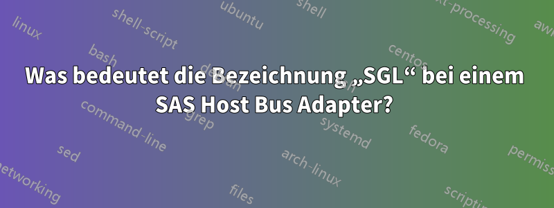 Was bedeutet die Bezeichnung „SGL“ bei einem SAS Host Bus Adapter?