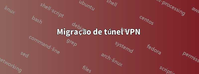 Migração de túnel VPN