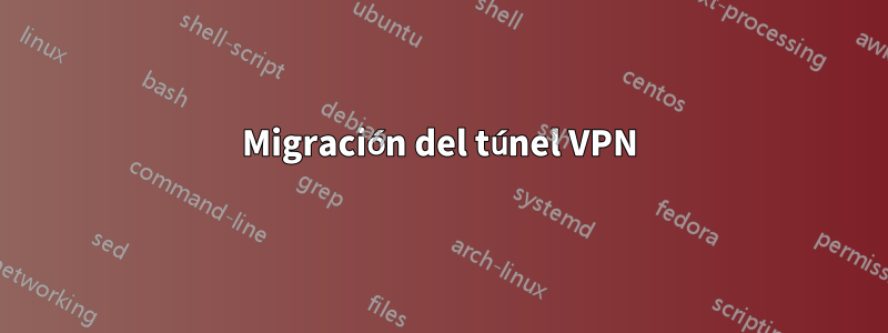 Migración del túnel VPN