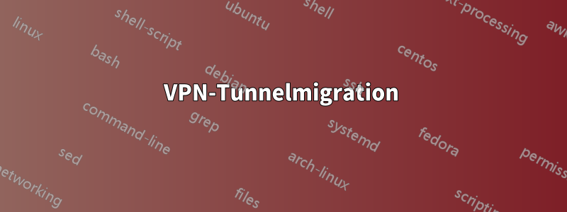 VPN-Tunnelmigration