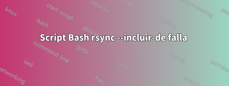 Script Bash rsync --incluir-de falla