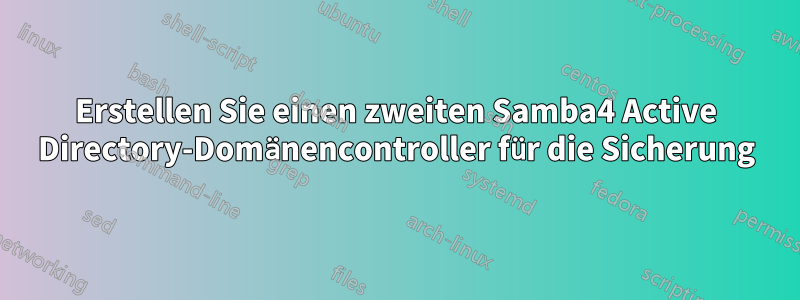 Erstellen Sie einen zweiten Samba4 Active Directory-Domänencontroller für die Sicherung