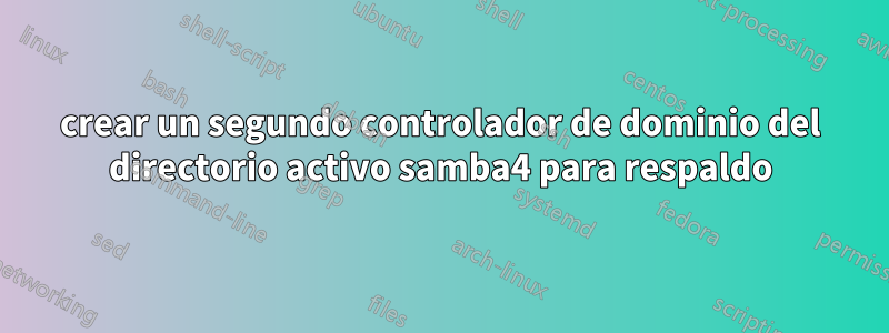 crear un segundo controlador de dominio del directorio activo samba4 para respaldo