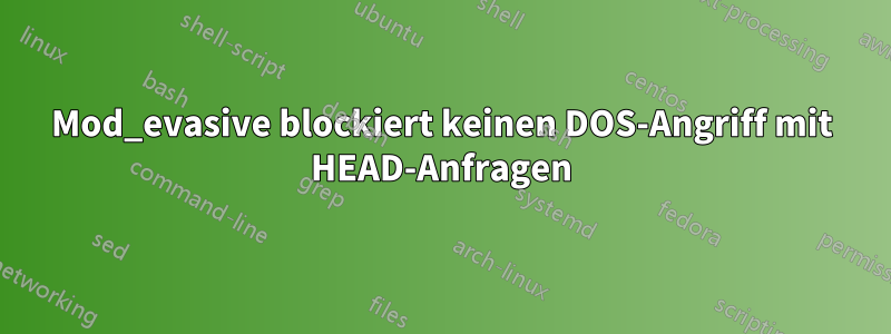 Mod_evasive blockiert keinen DOS-Angriff mit HEAD-Anfragen