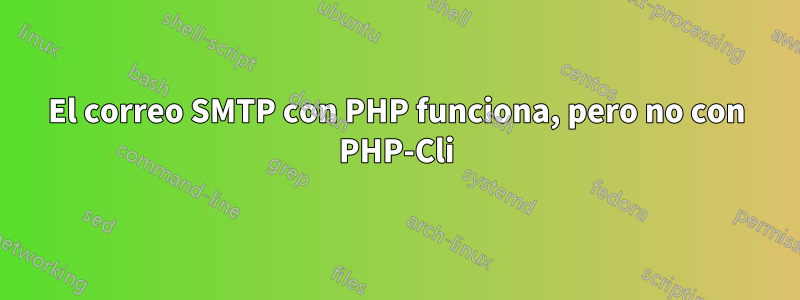 El correo SMTP con PHP funciona, pero no con PHP-Cli