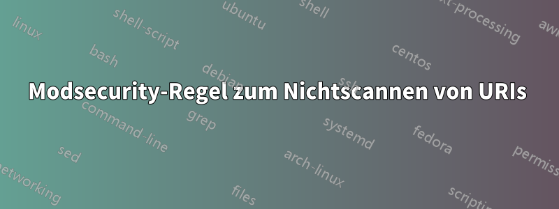 Modsecurity-Regel zum Nichtscannen von URIs