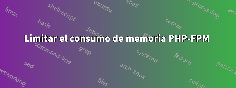 Limitar el consumo de memoria PHP-FPM