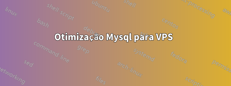 Otimização Mysql para VPS 