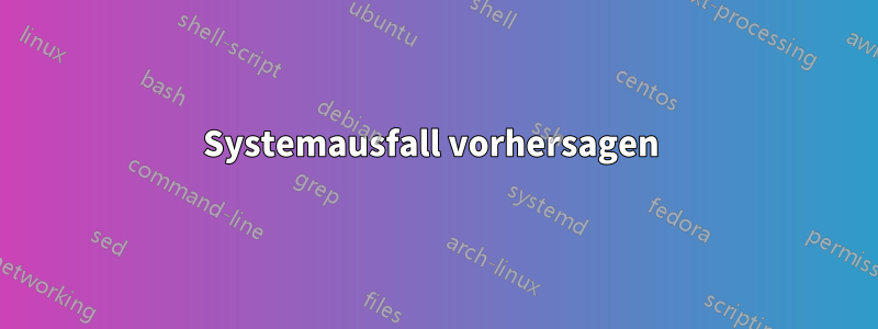 Systemausfall vorhersagen 