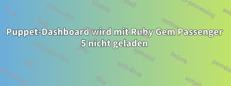 Puppet-Dashboard wird mit Ruby Gem Passenger 5 nicht geladen