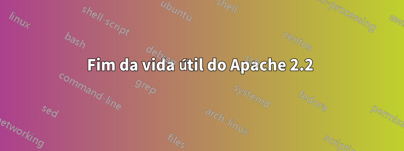 Fim da vida útil do Apache 2.2