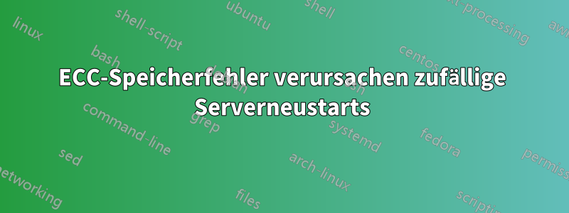 ECC-Speicherfehler verursachen zufällige Serverneustarts