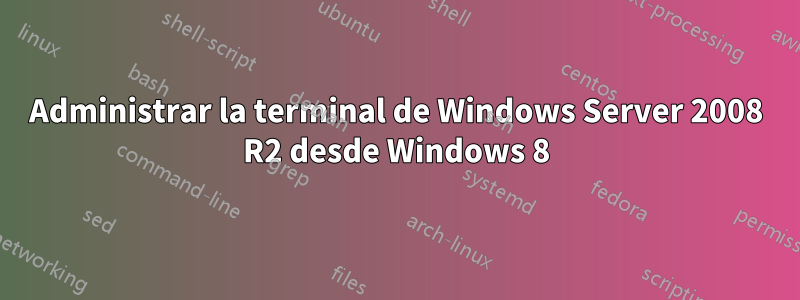 Administrar la terminal de Windows Server 2008 R2 desde Windows 8