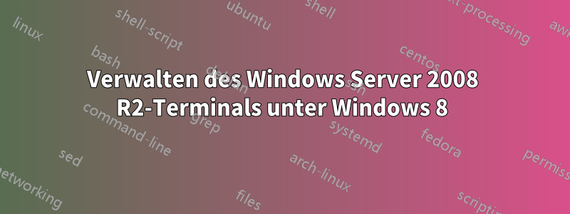 Verwalten des Windows Server 2008 R2-Terminals unter Windows 8