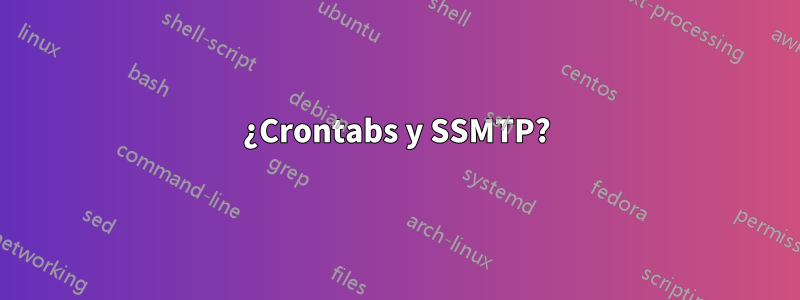 ¿Crontabs y SSMTP?