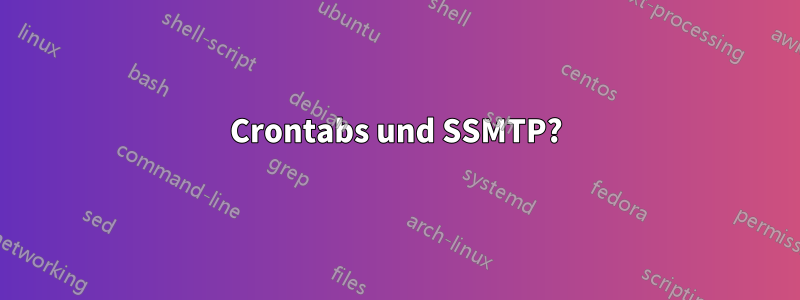 Crontabs und SSMTP?