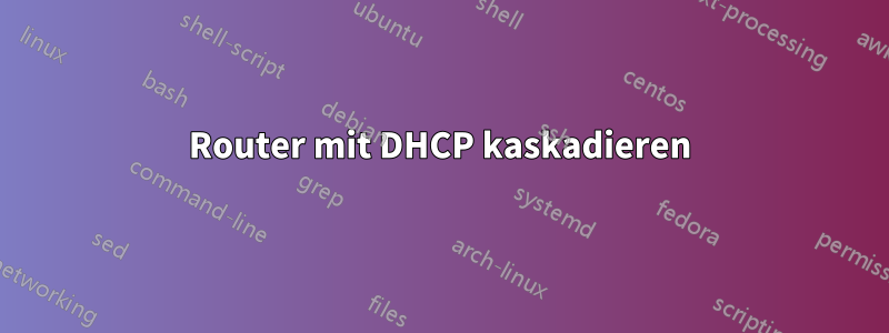 2 Router mit DHCP kaskadieren 