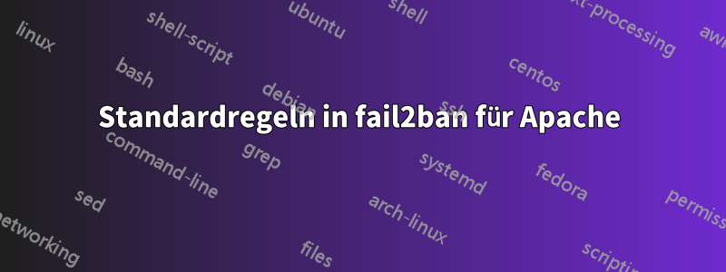 Standardregeln in fail2ban für Apache