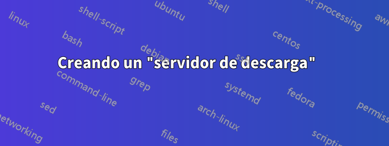 Creando un "servidor de descarga" 