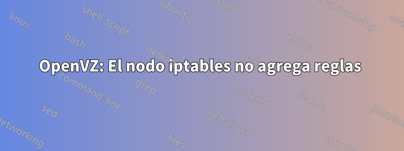 OpenVZ: El nodo iptables no agrega reglas